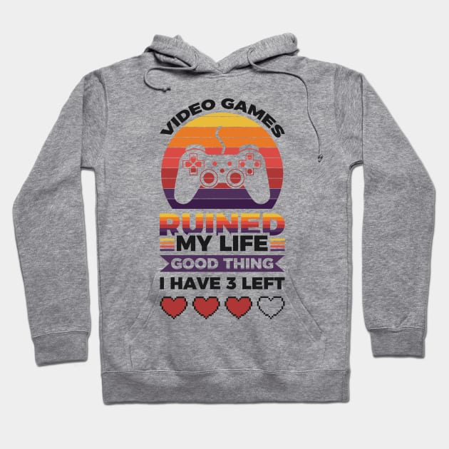 Video games ruined my life good thing I have 3 left Hoodie by Arish Van Designs